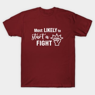 Most Likely To Start A Fight - White T-Shirt